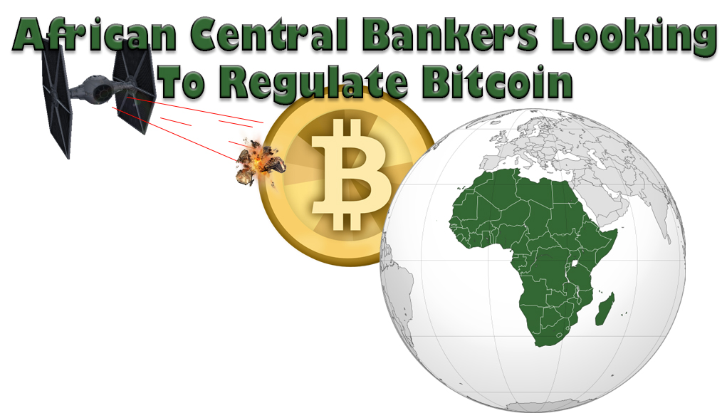 Africa Central Bankers Looking to Regulate Bitcoin