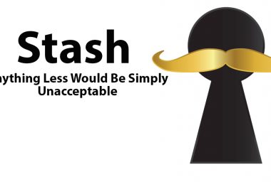 Stash: Anything Less Would Be Simply Unacceptable