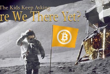 The Kids Keep Asking: Bitcoin, Are We There Yet?