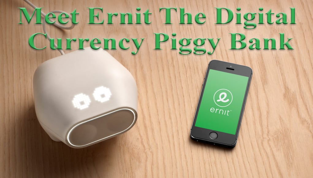 Meet Ernit The Digital Currency Piggy Bank