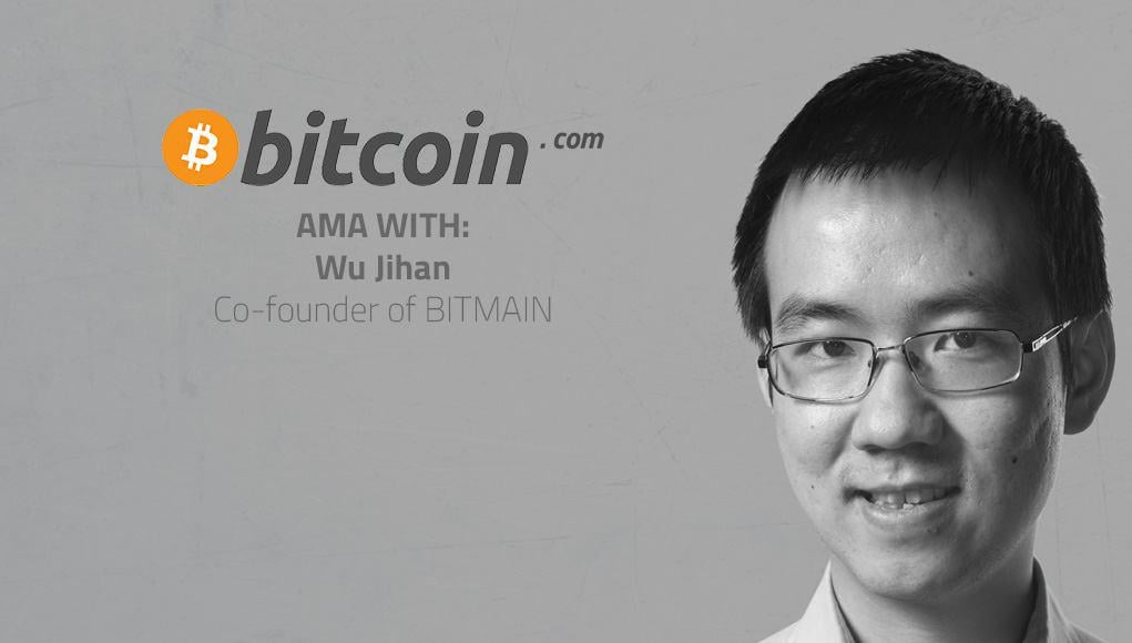 Bitcoin AMA: Wu Jihan of Bitmain, Global Leader in Mining Hardware