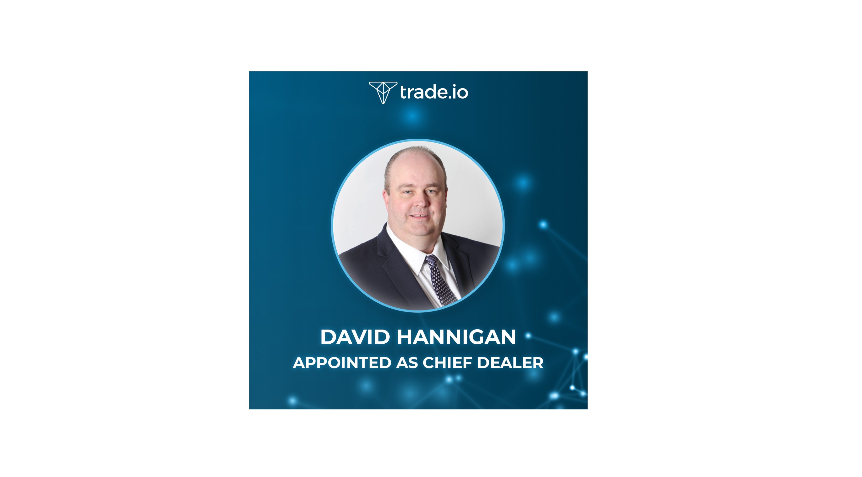 trade.Io Appoints Banking Veteran David Hannigan to Run OTC Desk