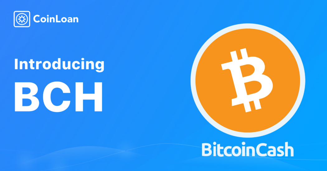 PR: CoinLoan Welcomes Bitcoin Cash to Their List of Collateral Currencies