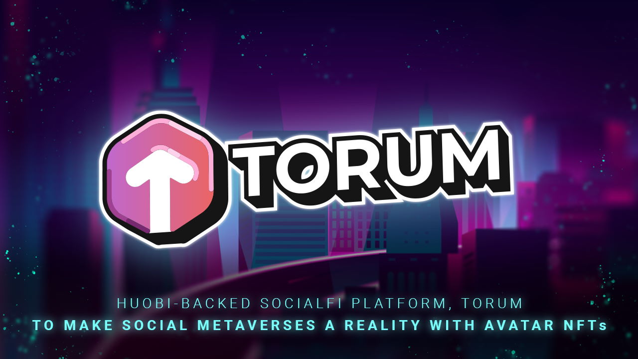 Huobi-Backed SocialFi Platform, Torum to Make Social Metaverses a Reality With Avatar NFTs thumbnail