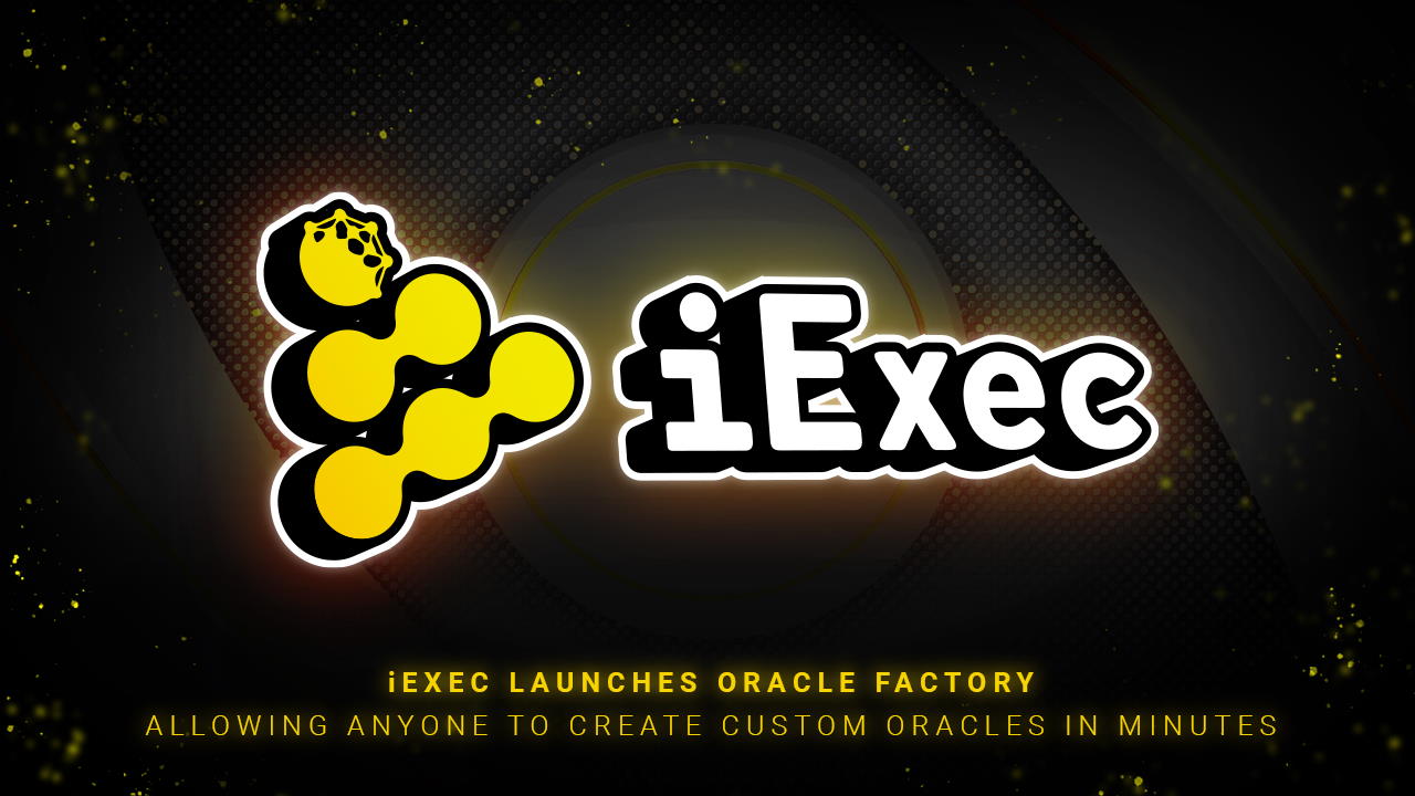 iExec Launches Oracle Factory Allowing Anyone To Create Custom Oracles in Min...