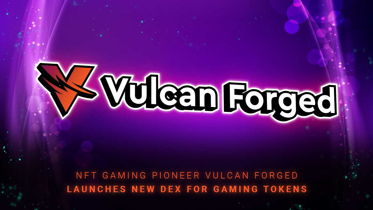 NFT Gaming Pioneer Vulcan Forged Launches New DEX for Gaming Tokens