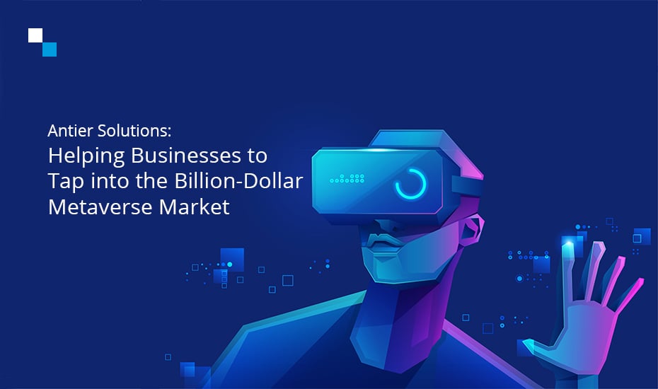 Antier Solutions: Catering to the need for Metaverse Development with its Experience and Expertise