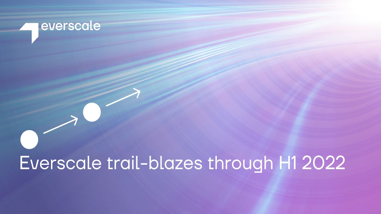 Everscale Trail-Blazes Through H1 2022