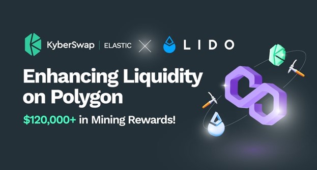 Lido Finance Partners With KyberSwap Elastic to Enhance Liquidity on Polygon With Over 0,000 in Liquidity Mining Rewards