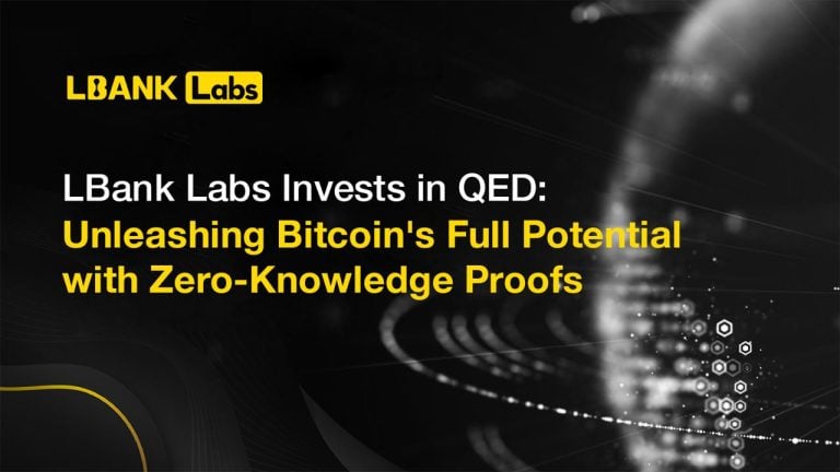 LBank Labs Invests in QED: Unleashing Bitcoin’s Full Potential with Zero-Knowledge Proofs