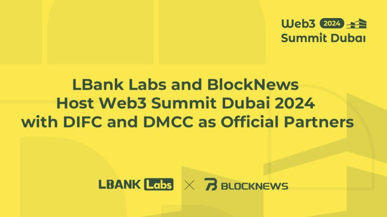 LBank Labs and BlockNews Host Web3 Summit Dubai 2024 with DIFC and DMCC as Official Partners[#item_description]