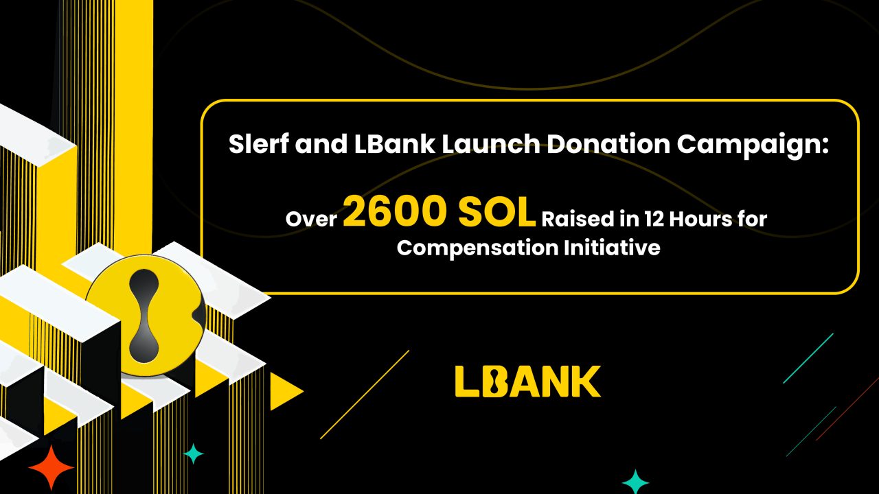 Slerf and LBank Launch Donation Campaign: Over 2600 SOL Raised in 12 Hours  for Compensation Initiative – Press release Bitcoin News