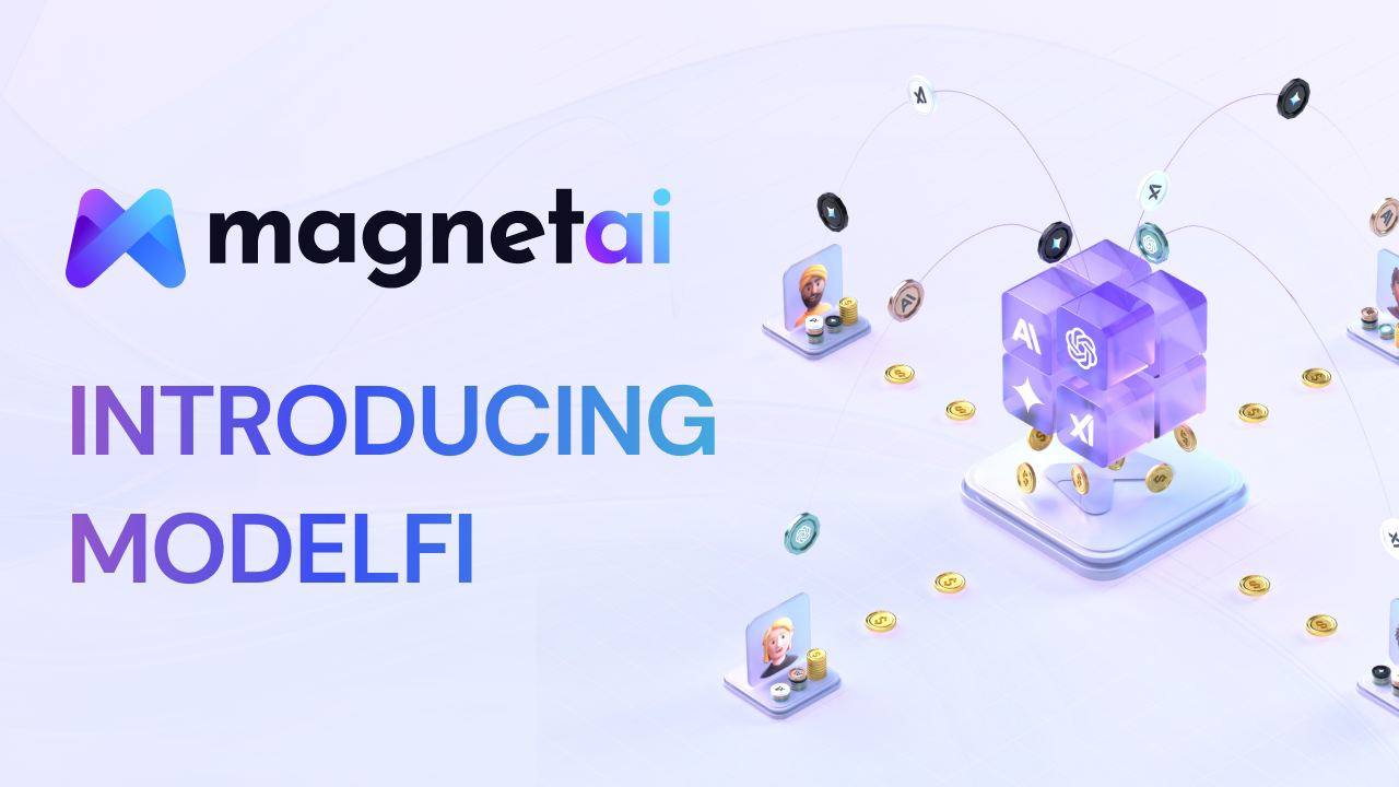 MagnetAI Unveils Revolutionary AI-Driven ModelFi Platform to Transform ...