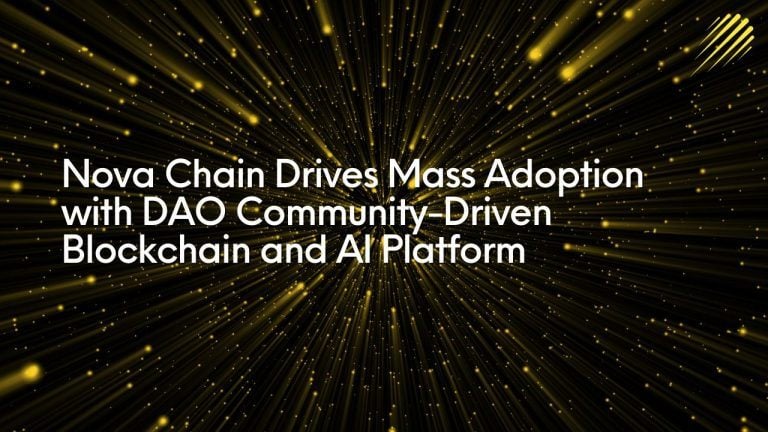 Nova Chain Drives Mass Adoption with DAO Community-Driven Blockchain and AI Platform