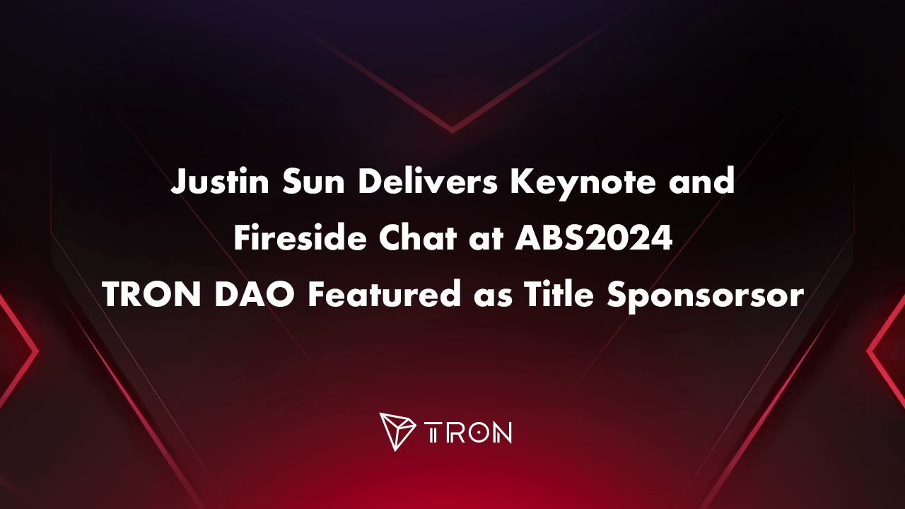 Justin Sun Delivers Keynote and Fireside Chat at ABS2024, TRON DAO Featured as Title Sponsor