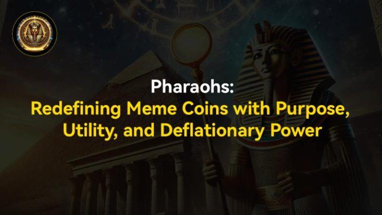 Pharaohs: Redefining Meme Coins With Purpose, Utility, and Deflationary Power