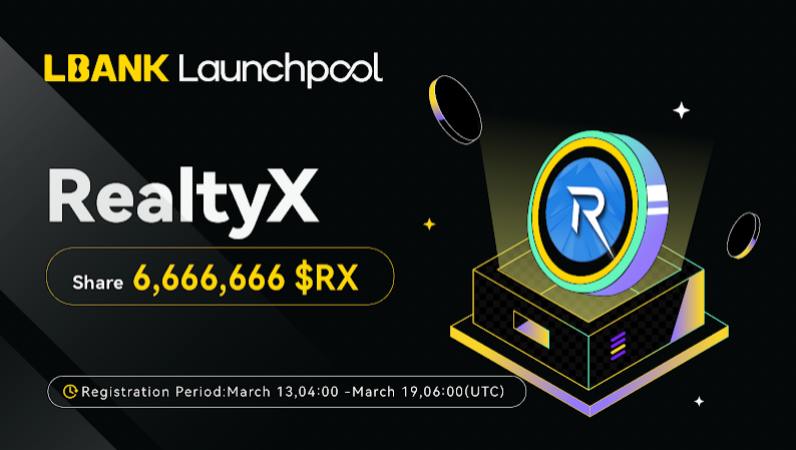 LBank Launchpool Lists RealtyX (RX) With 6,666,666 RX Rewards