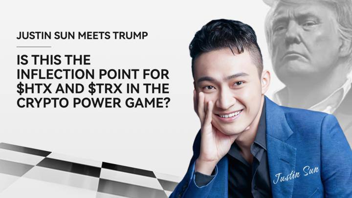 Justin Sun Meets Trump: Is This the Inflection Point for $HTX and $TRX in the Crypto Power Game?