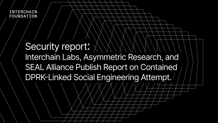 dInterchain Labs, Asymmetric Research, and SEAL Alliance Publish Report on Contained DPRK-Linked Social Engineering Attempt; Report Confirms No Impact on Cosmos Stack Security