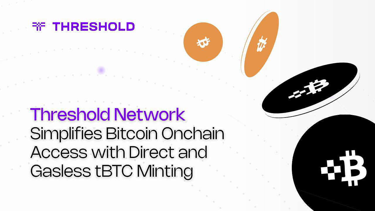 Threshold Network Simplifies Bitcoin Onchain Access With Direct and Gasless tBTC Minting