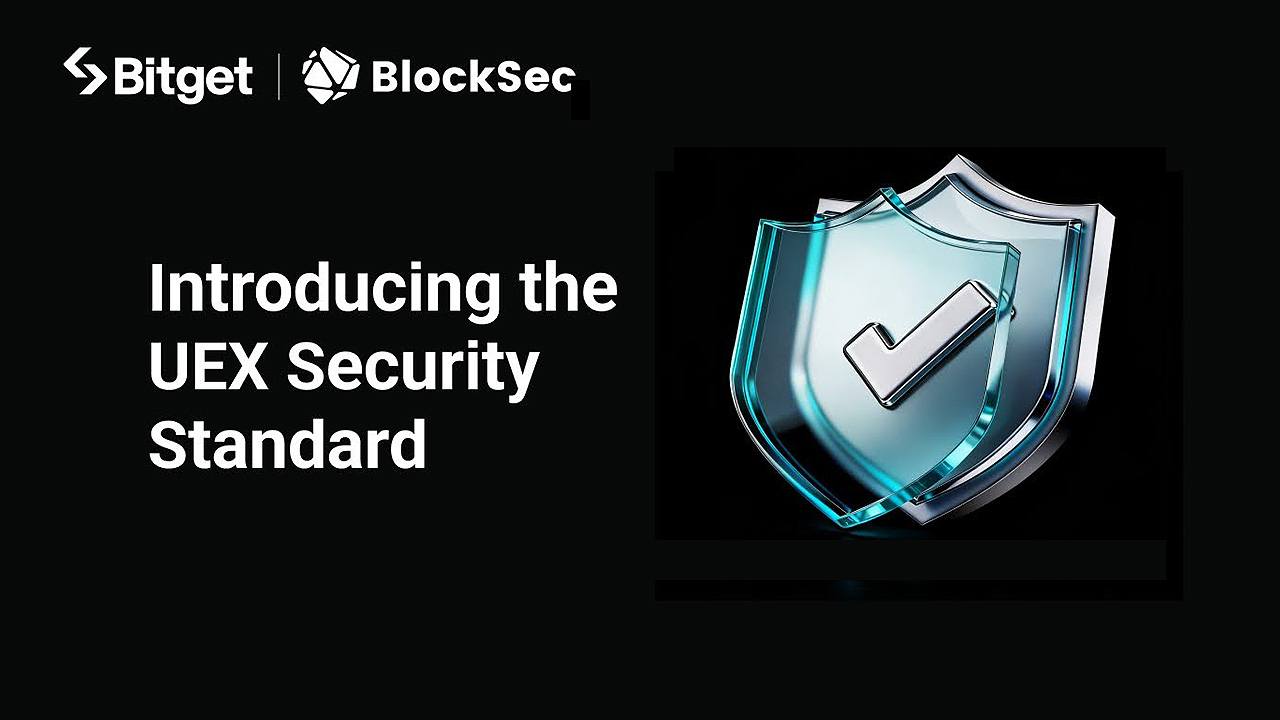 Bitget and BlockSec Introduce the UEX Security Standard, Setting a New Benchmark for Universal Exchanges