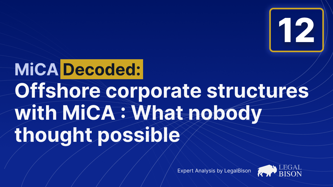 MiCA Decoded: Offshore Corporate Structures With MiCA Licensing: What Nobody Thought Possible
