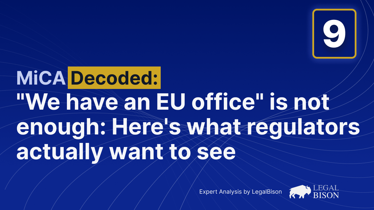 MiCA Decoded: ‘We Have an EU Office’ Is Not Enough: Here’s What Regulators Actually Want to See