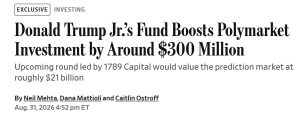 WSJ's story on Trump Jr and his VC investing $300 million in Polymarket.